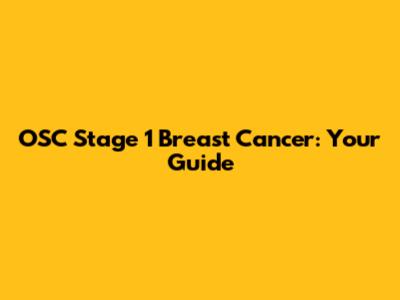 OSC Stage 1 Breast Cancer: Your Guide