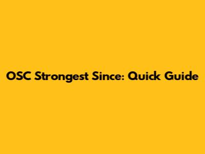 OSC Strongest Since: Quick Guide