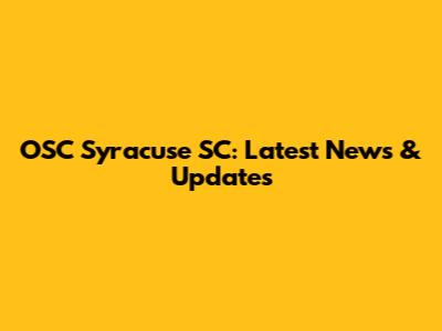 OSC Syracuse SC: Latest News & Updates