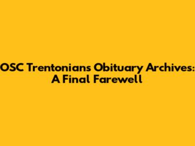 OSC Trentonians Obituary Archives: A Final Farewell