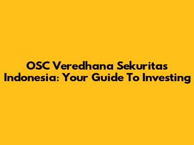 OSC Veredhana Sekuritas Indonesia: Your Guide To Investing