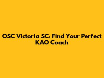 OSC Victoria SC: Find Your Perfect KAO Coach