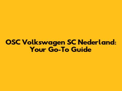 OSC Volkswagen SC Nederland: Your Go-To Guide