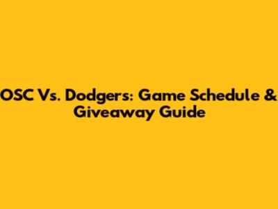 OSC Vs. Dodgers: Game Schedule & Giveaway Guide