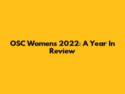 OSC Women's 2022: A Year In Review