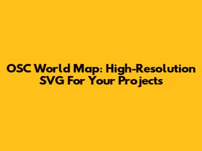 OSC World Map: High-Resolution SVG For Your Projects