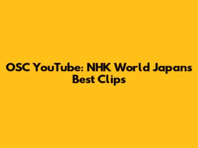 OSC YouTube: NHK World Japan's Best Clips