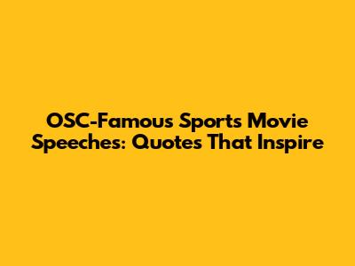 OSC-Famous Sports Movie Speeches: Quotes That Inspire