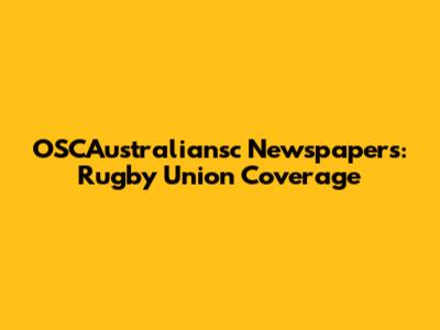 OSCAustraliansc Newspapers: Rugby Union Coverage
