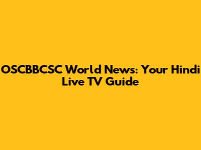 OSCBBCSC World News: Your Hindi Live TV Guide