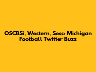 OSCBSi, Western, Sesc: Michigan Football Twitter Buzz