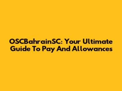 OSCBahrainSC: Your Ultimate Guide To Pay And Allowances