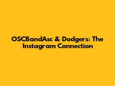 OSCBandAsc & Dodgers: The Instagram Connection