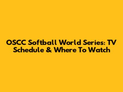 OSCC Softball World Series: TV Schedule & Where To Watch
