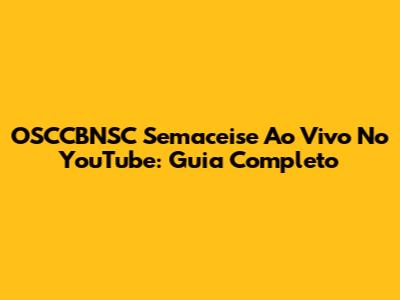 OSCCBNSC Semaceise Ao Vivo No YouTube: Guia Completo