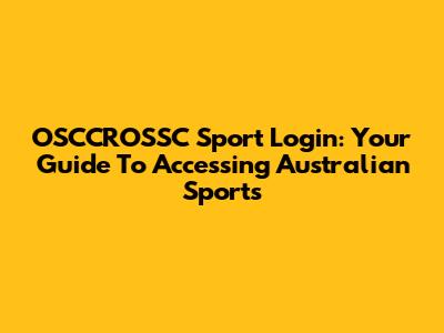 OSCCROSSC Sport Login: Your Guide To Accessing Australian Sports