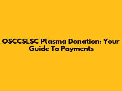 OSCCSLSC Plasma Donation: Your Guide To Payments