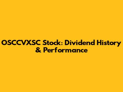OSCCVXSC Stock: Dividend History & Performance