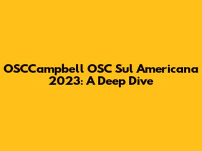 OSCCampbell OSC Sul Americana 2023: A Deep Dive