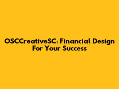 OSCCreativeSC: Financial Design For Your Success