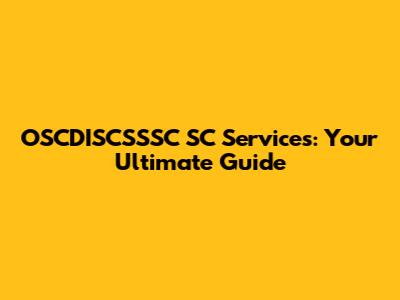 OSCDISCSSSC SC Services: Your Ultimate Guide