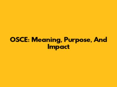 OSCE: Meaning, Purpose, And Impact