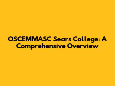 OSCEMMASC Sears College: A Comprehensive Overview
