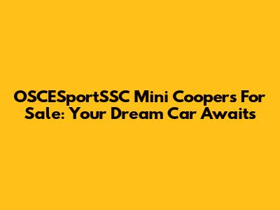 OSCESportSSC Mini Coopers For Sale: Your Dream Car Awaits