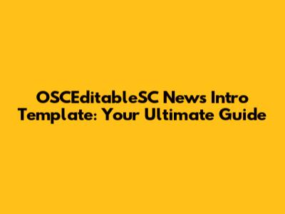 OSCEditableSC News Intro Template: Your Ultimate Guide