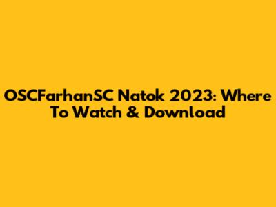 OSCFarhanSC Natok 2023: Where To Watch & Download