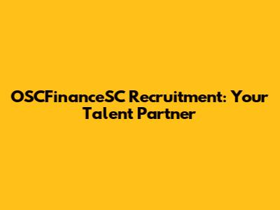 OSCFinanceSC Recruitment: Your Talent Partner