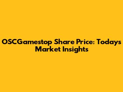 OSCGamestop Share Price: Today's Market Insights