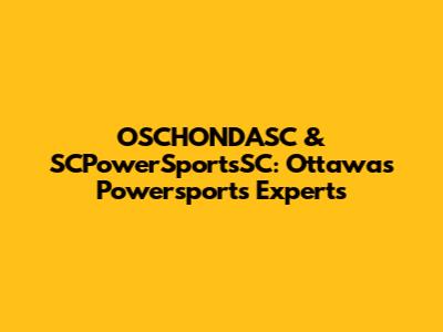 OSCHONDASC & SCPowerSportsSC: Ottawa's Powersports Experts