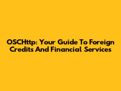 OSCHttp: Your Guide To Foreign Credits And Financial Services