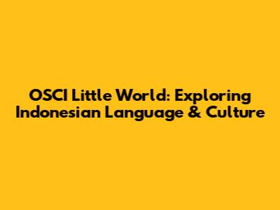 OSCI Little World: Exploring Indonesian Language & Culture