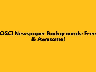 OSCI Newspaper Backgrounds: Free & Awesome!