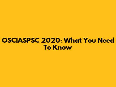 OSCIASPSC 2020: What You Need To Know