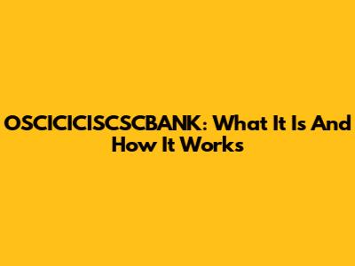 OSCICICISCSCBANK: What It Is And How It Works