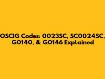 OSCIG Codes: 0023SC, SC0024SC, G0140, & G0146 Explained