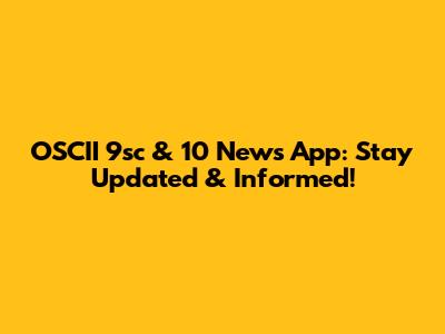 OSCII 9sc & 10 News App: Stay Updated & Informed!