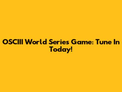 OSCIII World Series Game: Tune In Today!