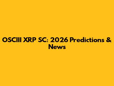 OSCIII XRP SC: 2026 Predictions & News