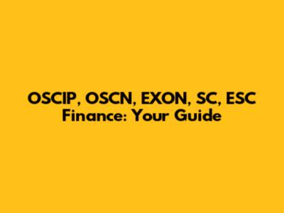 OSCIP, OSCN, EXON, SC, ESC Finance: Your Guide