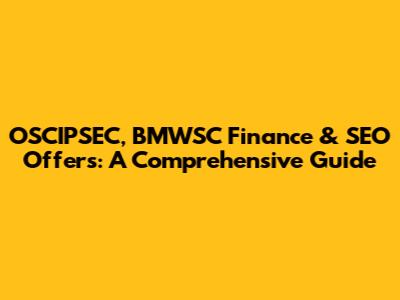 OSCIPSEC, BMWSC Finance & SEO Offers: A Comprehensive Guide