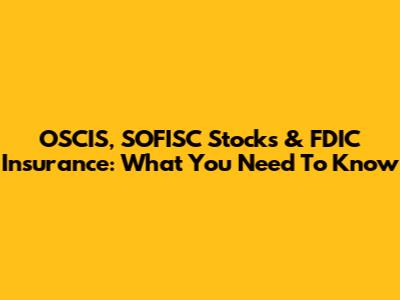 OSCIS, SOFISC Stocks & FDIC Insurance: What You Need To Know