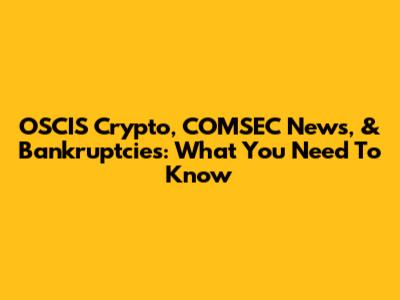 OSCIS Crypto, COMSEC News, & Bankruptcies: What You Need To Know