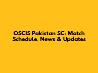 OSCIS Pakistan SC: Match Schedule, News & Updates