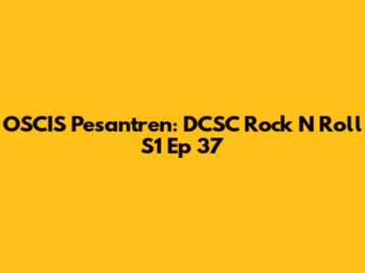 OSCIS Pesantren: DCSC Rock N Roll S1 Ep 37