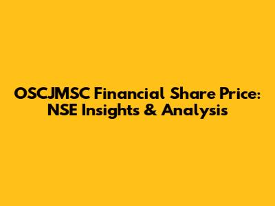 OSCJMSC Financial Share Price: NSE Insights & Analysis