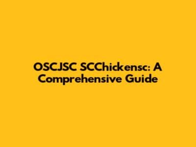 OSCJSC SCChickensc: A Comprehensive Guide
